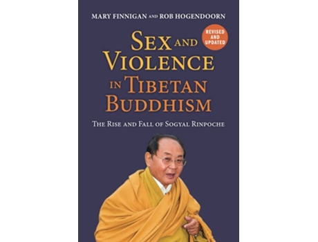 Livro Sex and Violence in Tibetan Buddhism The Rise and Fall of Sogyal Rinpoche de Mary Finnigan Rob Hogendoorn (Inglês)