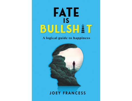 Livro Fate is Bullshit A Logical Guide to Happiness de Joey Francess (Inglês)