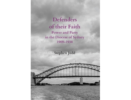 Livro Defenders Of Their Faith Power And Party In The Diocese Of Sydney, 1909-1938 De Stephen Judd (inglês)