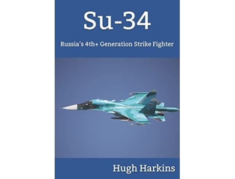 Livro Su34 Russia’s 4th Generation Strike Fighter de Hugh Harkins (Inglês)