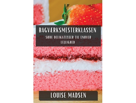 Livro Bagværksmesterklassen Søde Delikatesser til Enhver Lejlighed de Louise Madsen (Inglês)