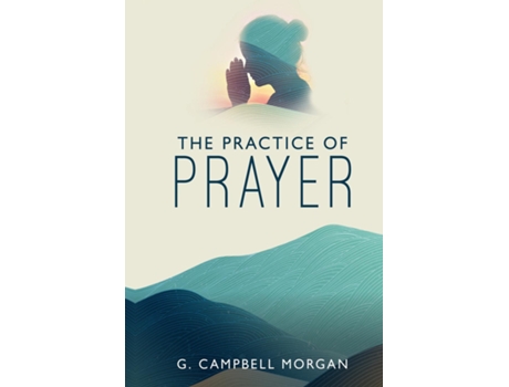 Livro The Practice Of Prayer De G Campbell Morgan (inglês)
