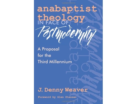 Livro Anabaptist Theology in Face of Postmodernity A Proposal for the Third Millennium C Henry Smith Series vol 2 de J Denny Weaver (Inglês)