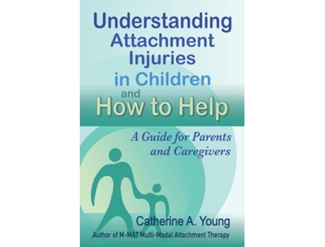 Livro Understanding Attachment Injuries In Children And How To Help De Catherine A Young (inglês)