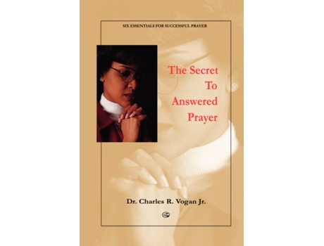Livro The Secret to Answered Prayer: Six Essentials to Successful Prayer Dr Charles Vogan (Inglês)