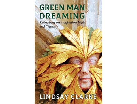 Livro Green Man Dreaming Reflections on Imagination Myth and Memory de Lindsay Clarke (Inglês)