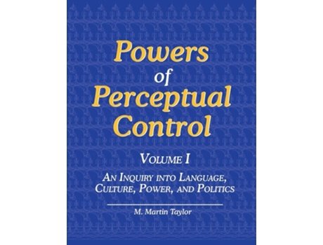 Livro Powers of Perceptual Control, Volume I An Inquiry into Language, Culture, Power, and Politics de M Martin Taylor (Inglês)