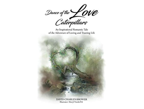 Livro Dance of the Love Caterpillars An Inspirational Romantic Tale of the Adventure of Loving and Trusting Life de David Charles Brower (Inglês)