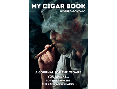 Livro My Cigar Book A Journal For The Cigars You Smoke... For New Smokers and Daily Aficionados de Greg Gonzalo (Inglês)