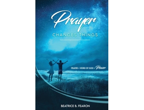 Livro Prayer Changes Things Prayer Word Of God Power De Beatrice Fearon (inglês)