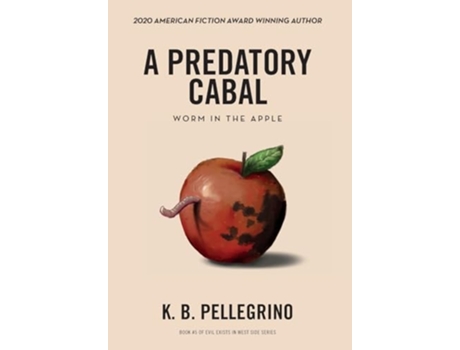Livro A Predatory Cabal Worm In The Apple De K B Pellegrino (inglês - Capa Dura)