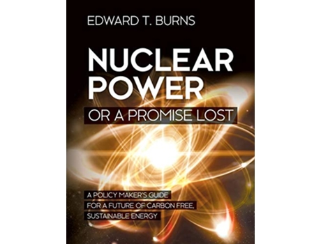 Livro Nuclear Power or a Promise Lost de Edward T Burns (Inglês)