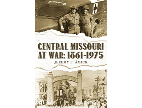 Livro Central Missouri at War 18611975 de Jeremy Paul Ämick (Inglês)