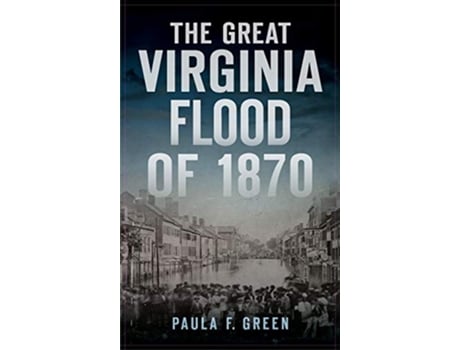 Livro Great Virginia Flood of 1870 de Paula F Green (Inglês)