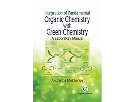 Livro Integration of Fundamental Organic Chemistry with Green Chemistry de Anuradha Mukherjee (Inglês - Capa Dura)