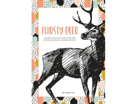 Livro Thirsty Deer A guide for teen girls on how to love God with all your body, soul, strength, and mind de Mandy Lun (Inglês)