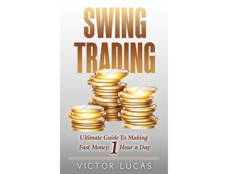 Livro Swing Trading: The Ultimate Guide to Making Fast Money 1 Hour a Day Victor Lucas (Inglês)