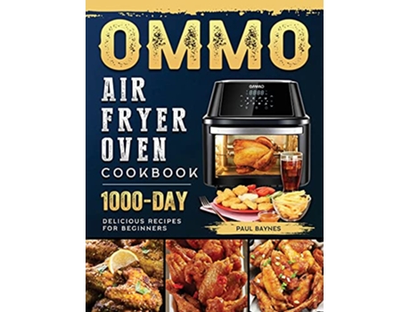 Livro OMMO Air Fryer Oven Cookbook 1000Day Delicious Recipes for Beginners de Paul Baynes (Inglês)
