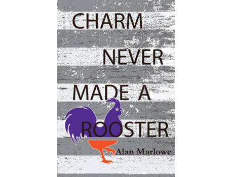 Livro Charm Never Made A Rooster De Alan Marlowe (inglês)
