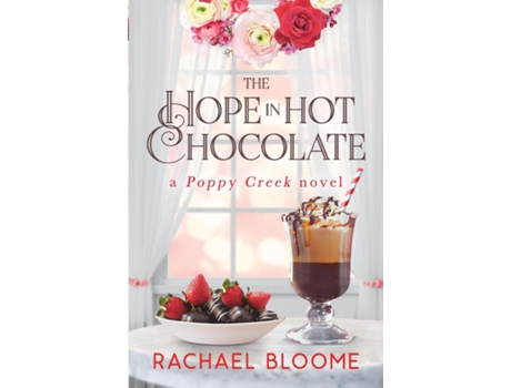 Livro The Hope in Hot Chocolate A Poppy Creek Novel de Rachael Bloome (Inglês)