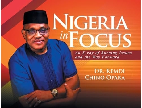 Livro Nigeria in Focus An X-ray of Burning Issues and the Way Forward de Dr Kemdi Chino Opara (Inglês)