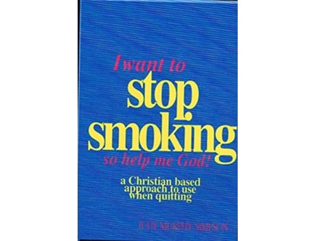 Livro I Want to Stop SmokingSo Help Me God A ChristianBased Approach to Use When Quitting de Judy Murphy Simpson (Inglês)
