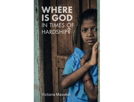 Livro Where Is God In Times Of Hardship De Victoria Masvisvi (inglês)