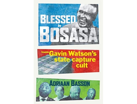 Livro Blessed by Bosasa Inside Gavin Watsons State Capture Cult de Adriaan Basson (Inglês)