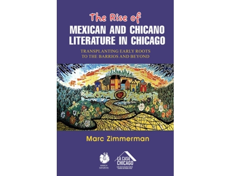 Livro The Rise of Mexican and Chicano Literature in Chicago Transplanting Early Roots to the Barrios and Beyond de Marc Zimmerman (Inglês)