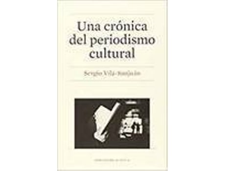 Livro Una Cronica Del Periodismo Cultural de Sergio Vila San