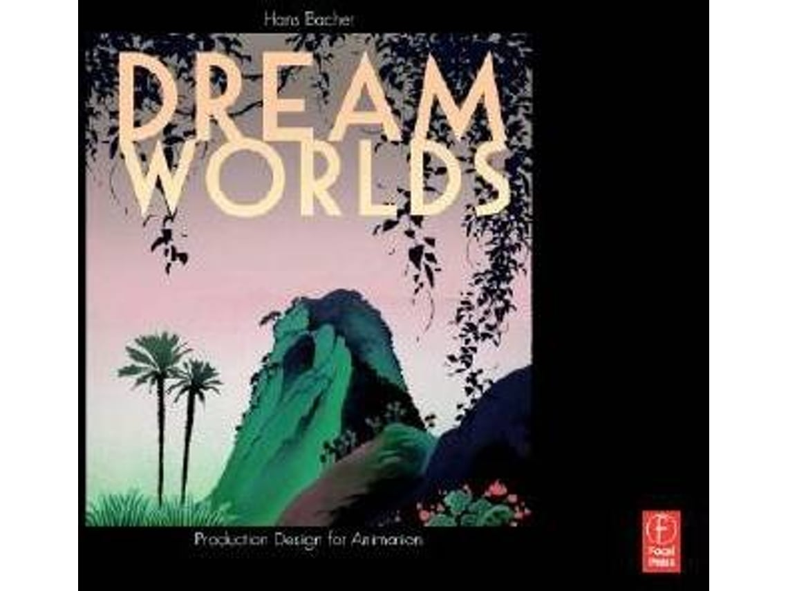 Dream Worlds: Production Design for Animation: Production Design
