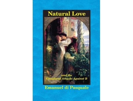 Livro Natural Love, And The Unnatural Attacks Against It De Emanuel Di Pasquale (inglês)