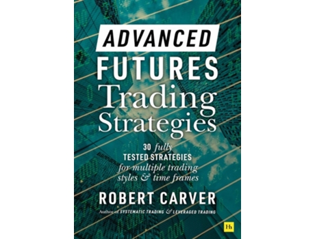 Livro Advanced Futures Trading Strategies de Robert Carver (Inglês - Capa Dura)