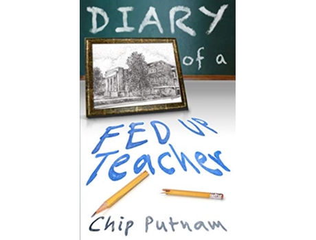 Livro Diary of a Fed Up Teacher de Chip Putnam (Inglês)