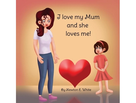 Livro I love my Mum and she loves me de White, Newton et al. (Inglês)
