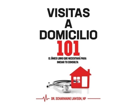 Livro Visitas A Domicilio101 El Único Libro Que Necesitará Para Iniciar Tu Consulta De Dr Scharmaine Lawson (espanhol)