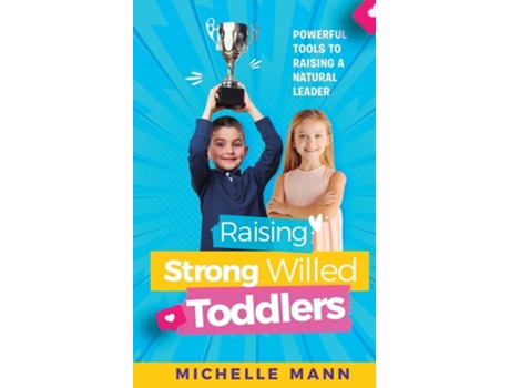 Livro Raising Strong-willed Toddlers Powerful Tools For Raising A Natural Born Leader De Michelle Mann (inglês)