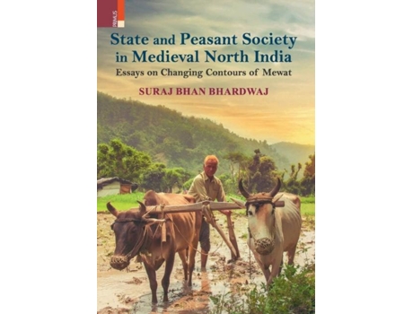 Livro State And Peasant Society In Medieval North India Essays On Changing Contours Of Mewat De Suraj Bhan Bhardwaj (inglês)