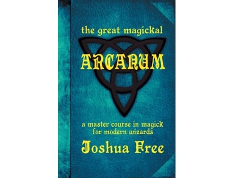 Livro The Great Magickal Arcanum: A Master Course in Magick for Modern Wizards Joshua Free (Inglês)