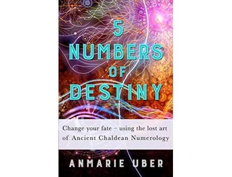 Livro 5 Numbers of Destiny Change your fate using the lost art of Ancient Chaldean Numerology Numerology Series de Anmarie Uber (Inglês)