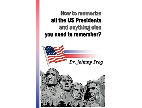 Livro How To Memorize All The U.s. Presidents And Anything Else You Need To Remember? De Dr Johnny Frog (inglês)
