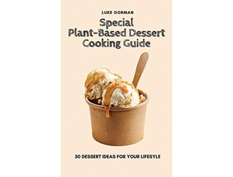 Livro Special PlantBased Dessert Cooking Guide 50 Dessert Ideas for your Lifesyle de Luke Gorman (Inglês)