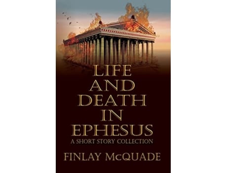 Livro Life and Death in Ephesus A Short Story Collection de Finlay Mcquade e Historium Press (Inglês)