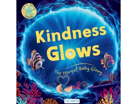 Livro Kindness Glows The Story of Baby Glowy The Sparkling Adventures of Glowy the Fish. . Childrens Picture Books Ages 3-7 de AK Smith (Inglês)
