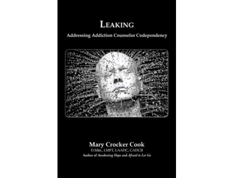 Livro Leaking. Addressing Addiction Counselor Codependency De Mary Crocker Cook (inglês)