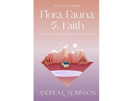 Livro Flora Fauna Faith Autumn Devotionals Inspired by Gods Creation Rooted Flourishing de Andrea L Robinson (Inglês)