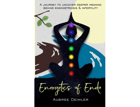 Livro Energetics of Endo: A journey to uncover deeper meaning behind endometriosis and infertility Aubree Deimler (Inglês)