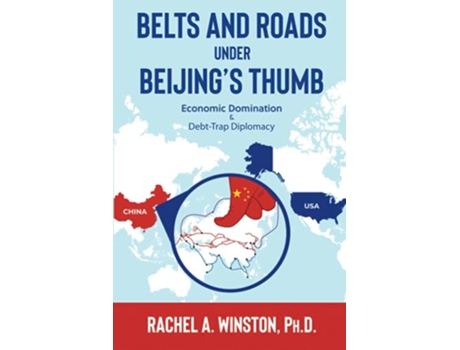 Livro Belts and Roads Under Beijings Thumb Economic Domination DebtTrap Diplomacy Raging Waters de Rachel A Winston (Inglês)