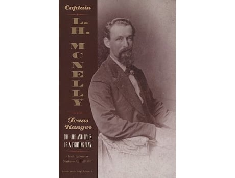 Livro Captain L H McNelly Texas Ranger The Life and Times of a Fighting Man de Chuck Parsons Marianne E Hall (Inglês)