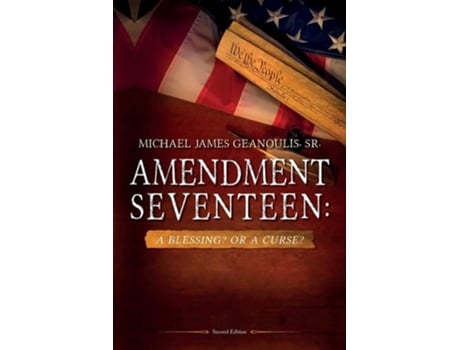 Livro Amendment Seventeen A Blessing? Or A Curse? De Michael James Geanoulis Sr (inglês)